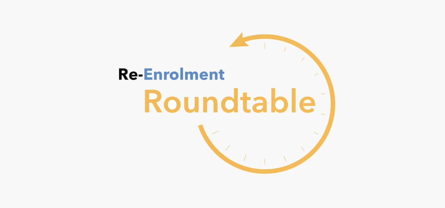 Re-Enrolment Roundtable