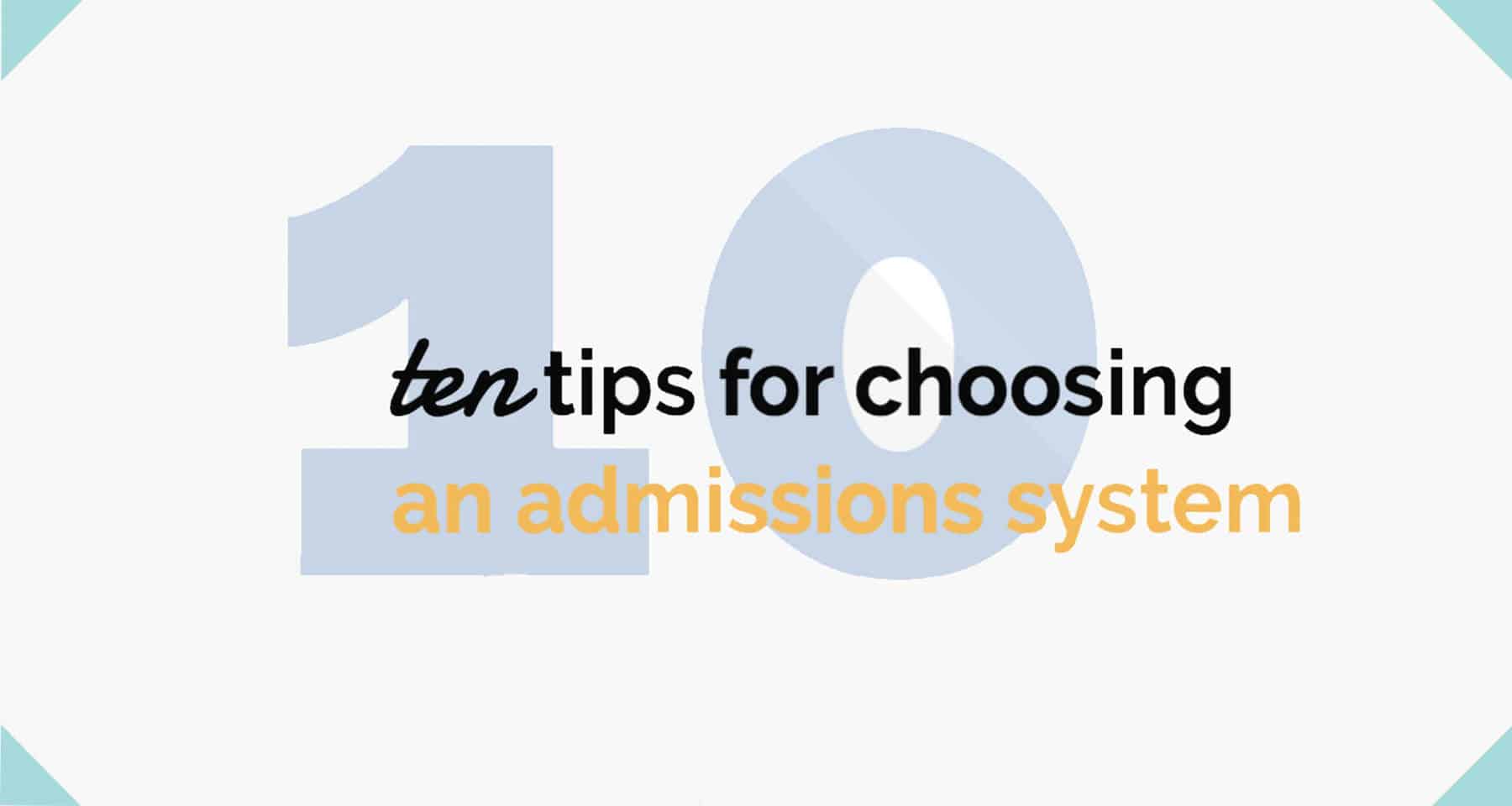 Ten Tips For Choosing An Admissions System